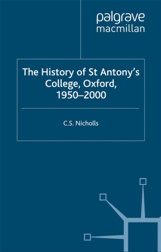 History of St Antony's College, Oxford, 1950-2000 (e-bog) af Nicholls, C.