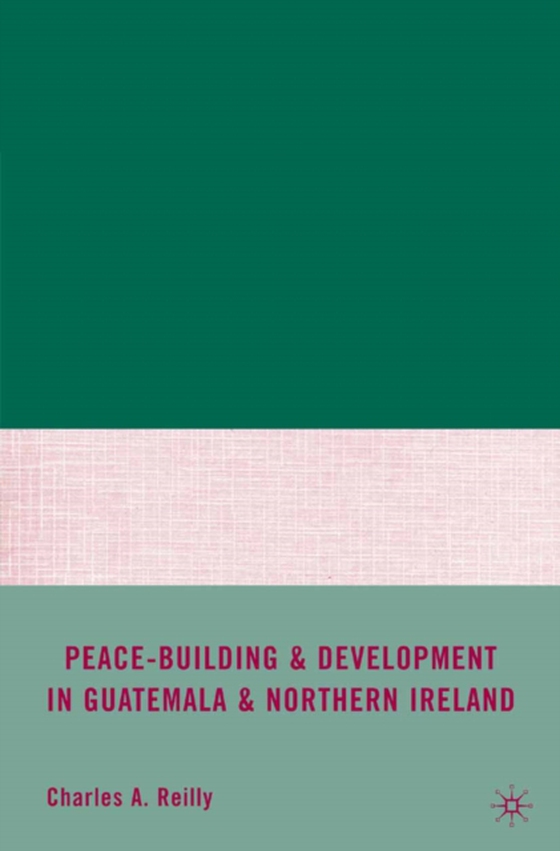 Peace-Building and Development in Guatemala and Northern Ireland (e-bog) af Reilly, C.