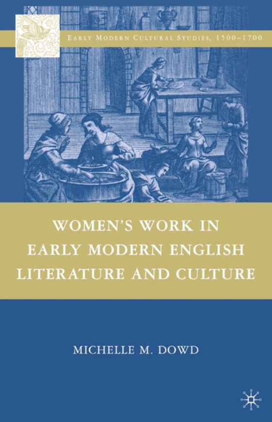 Women's Work in Early Modern English Literature and Culture (e-bog) af Dowd, Michelle M.