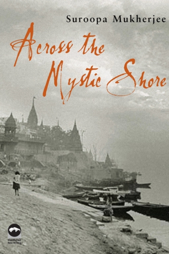 Across the Mystic Shore (e-bog) af Mukherjee, Suroopa