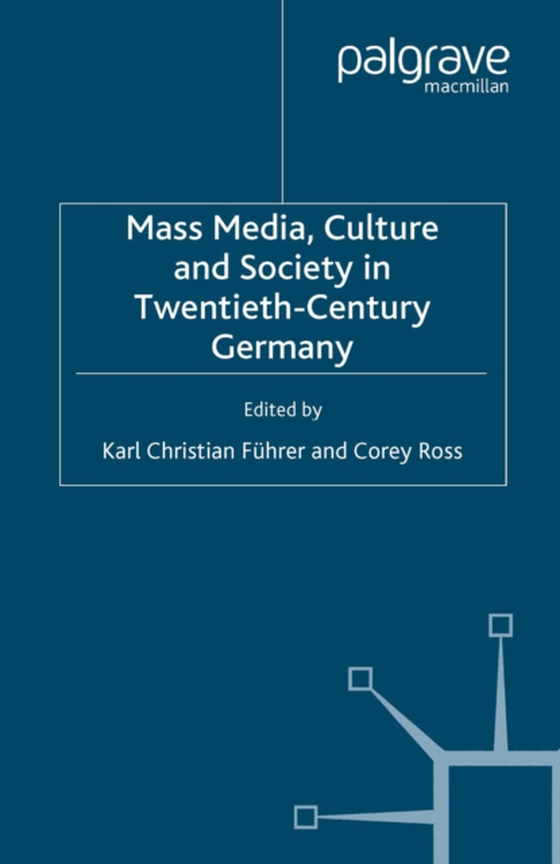 Mass Media, Culture and Society in Twentieth-Century Germany