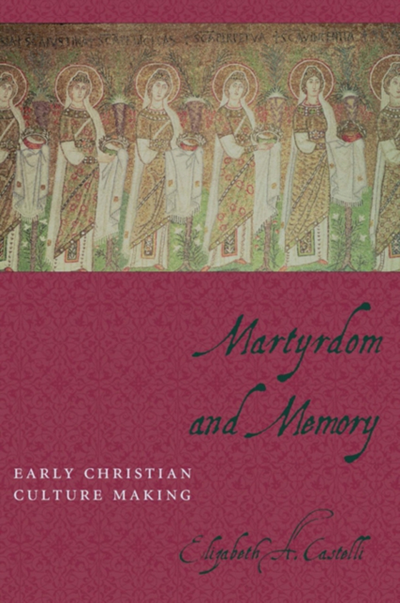 Martyrdom and Memory (e-bog) af Castelli, Elizabeth