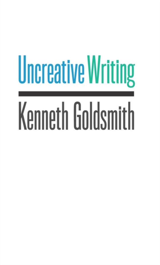 Uncreative Writing (e-bog) af Goldsmith, Kenneth