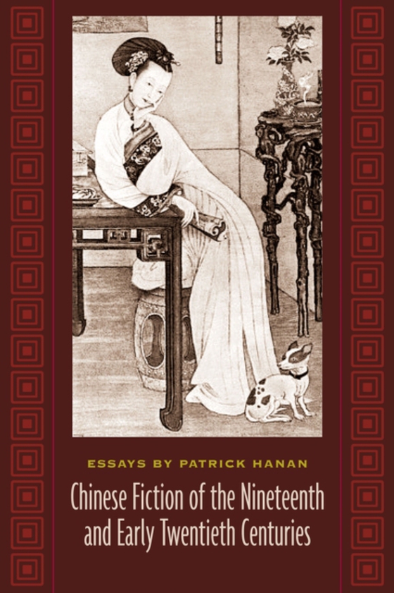 Chinese Fiction of the Nineteenth and Early Twentieth Centuries (e-bog) af Hanan, Patrick