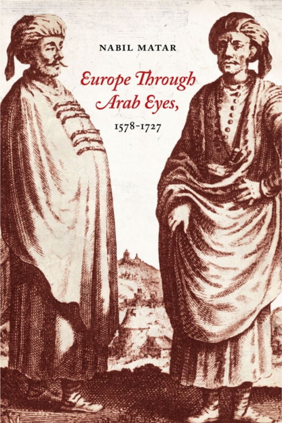 Europe Through Arab Eyes, 1578-1727