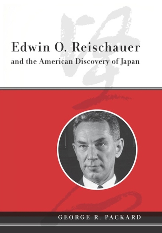 Edwin O. Reischauer and the American Discovery of Japan (e-bog) af Packard, George R.