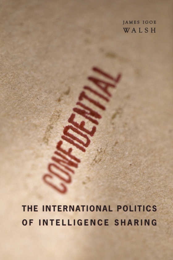 International Politics of Intelligence Sharing (e-bog) af Walsh, James Igoe