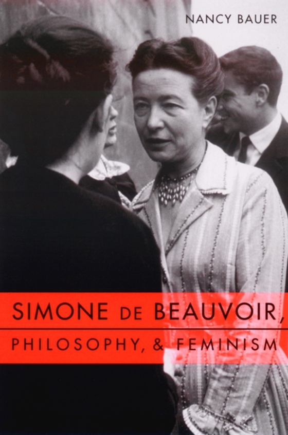 Simone de Beauvoir, Philosophy, and Feminism (e-bog) af Bauer, Nancy