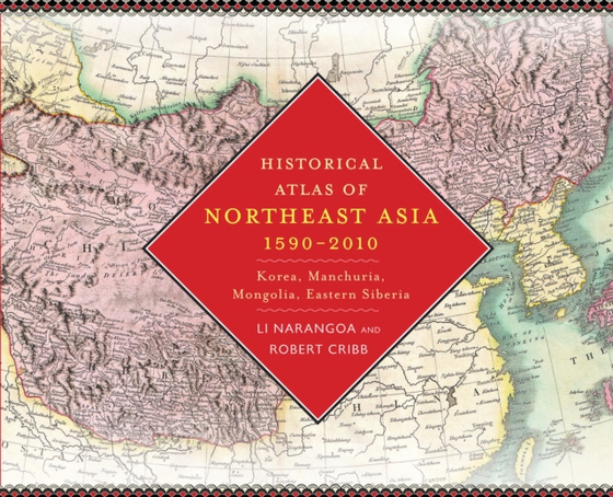 Historical Atlas of Northeast Asia, 1590-2010 (e-bog) af Cribb, Robert