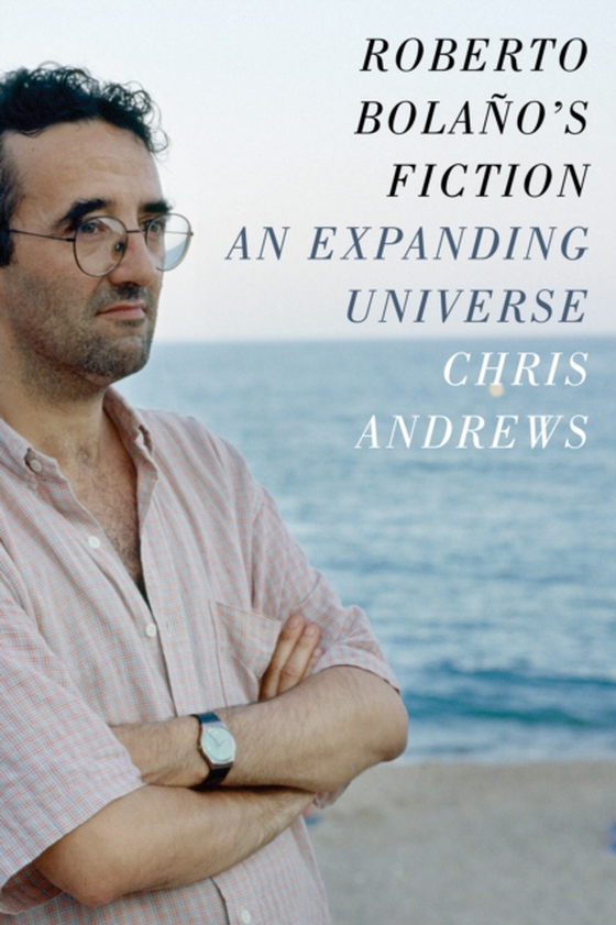Roberto Bolano's Fiction (e-bog) af Andrews, Chris