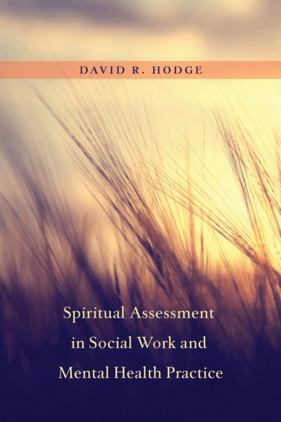 Spiritual Assessment in Social Work and Mental Health Practice (e-bog) af Hodge, David R.