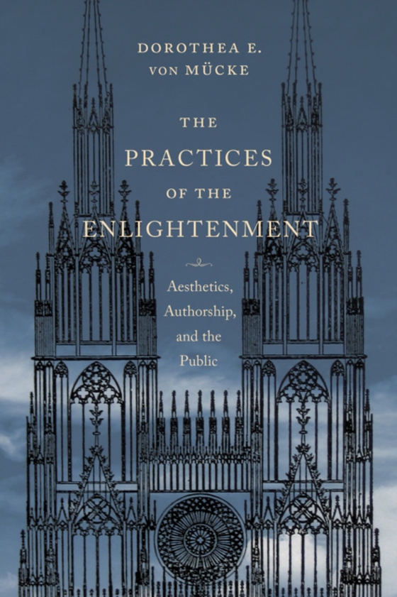 Practices of the Enlightenment (e-bog) af Mucke, Dorothea E. von