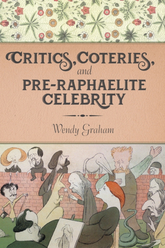 Critics, Coteries, and Pre-Raphaelite Celebrity (e-bog) af Graham, Wendy