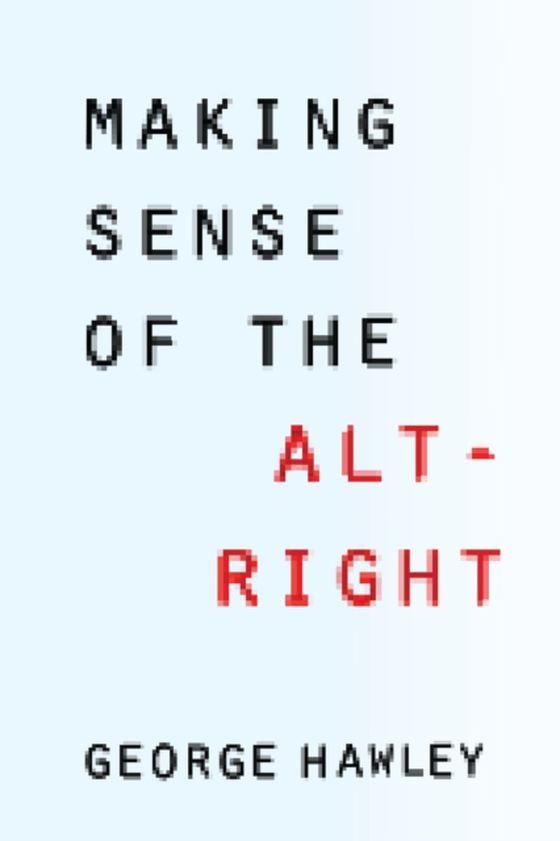 Making Sense of the Alt-Right (e-bog) af Hawley, George