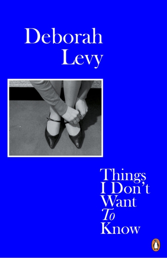 Things I Don't Want to Know (e-bog) af Levy, Deborah