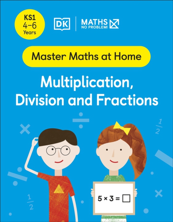 Maths No Problem! Multiplication, Division and Fractions, Ages 4-6 (Key Stage 1)