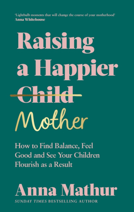 Raising A Happier Mother (e-bog) af Mathur, Anna