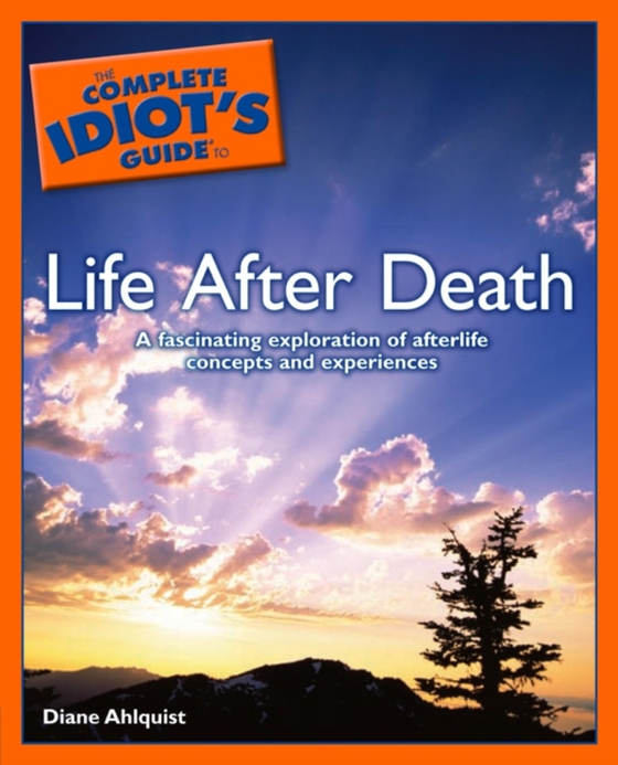 Complete Idiot's Guide to Life After Death (e-bog) af Ahlquist, Diane