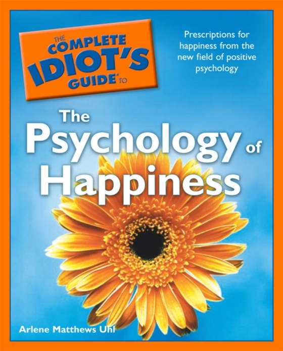 Complete Idiot's Guide to the Psychology of Happiness