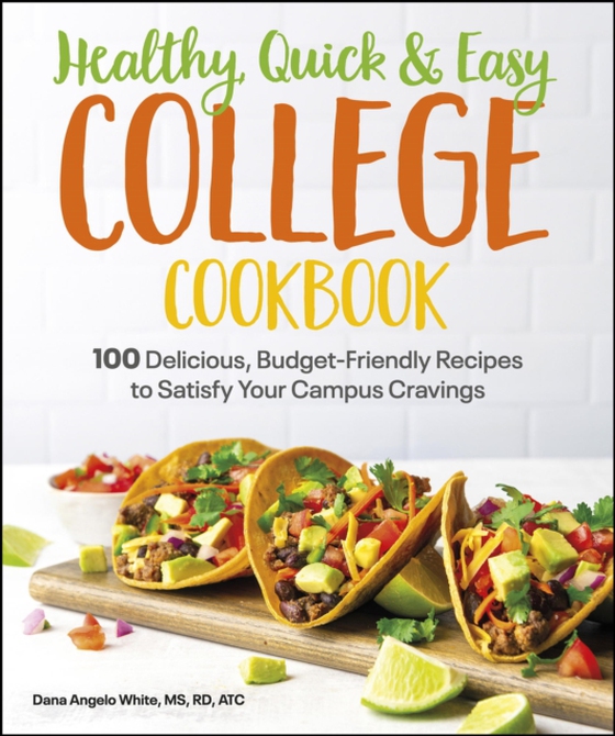 Healthy, Quick & Easy College Cookbook (e-bog) af White, Dana Angelo