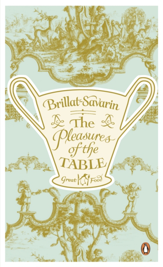 Pleasures of the Table (e-bog) af Brillat-Savarin, Jean-Anthelme