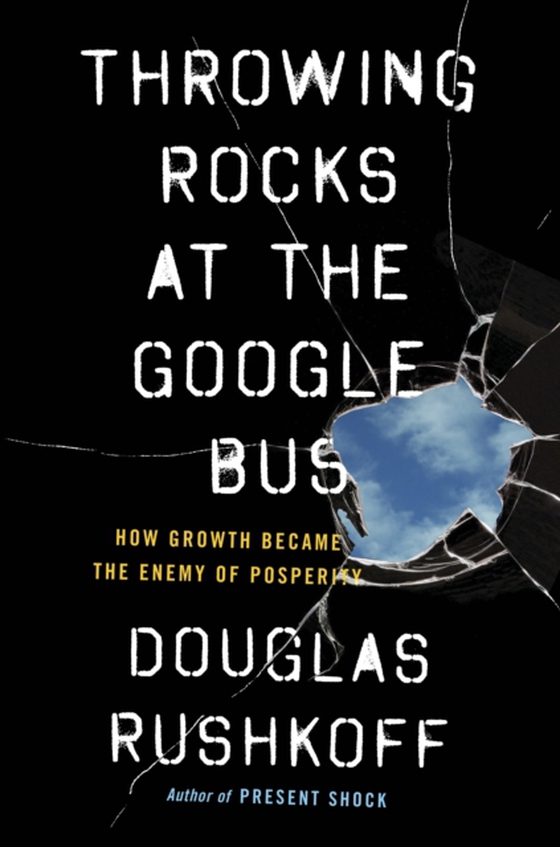 Throwing Rocks at the Google Bus (e-bog) af Rushkoff, Douglas