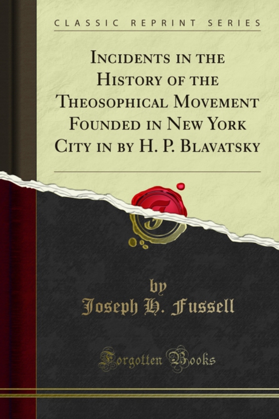 Incidents in the History of the Theosophical Movement Founded in New York City in by H. P. Blavatsky (e-bog) af Fussell, Joseph H.