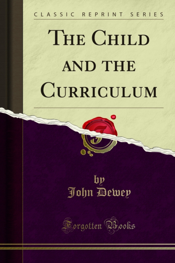 Child and the Curriculum (e-bog) af Dewey, John