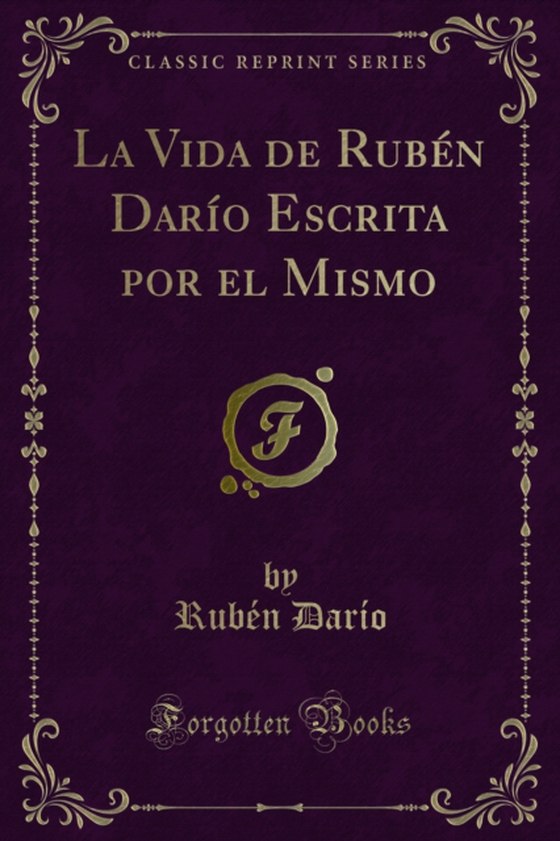 La Vida de Rubén Darío Escrita por el Mismo