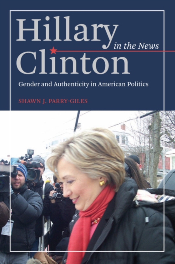 Hillary Clinton in the News (e-bog) af Shawn J. Parry-Giles, Parry-Giles