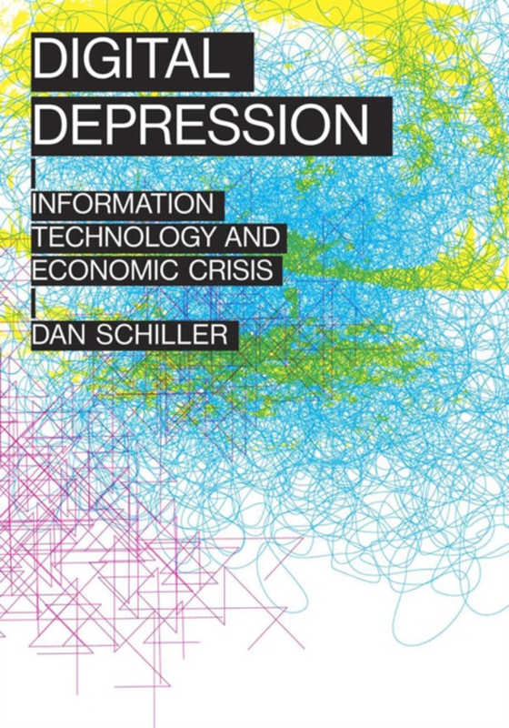 Digital Depression (e-bog) af Dan Schiller, Schiller