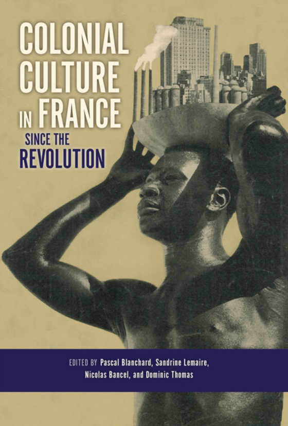 Colonial Culture in France since the Revolution