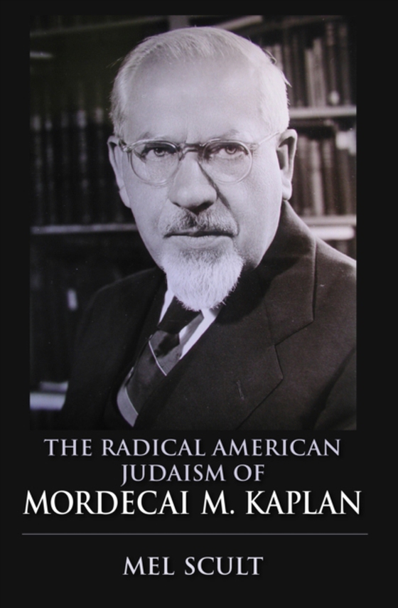 Radical American Judaism of Mordecai M. Kaplan