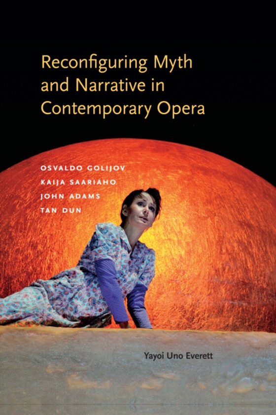 Reconfiguring Myth and Narrative in Contemporary Opera (e-bog) af Everett, Yayoi Uno