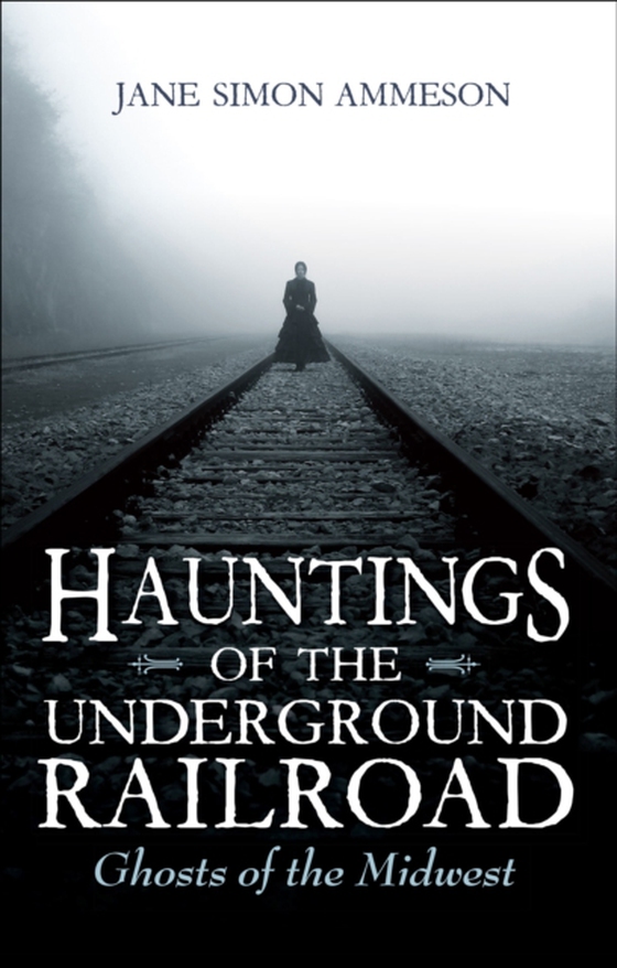 Hauntings of the Underground Railroad (e-bog) af Ammeson, Jane Simon