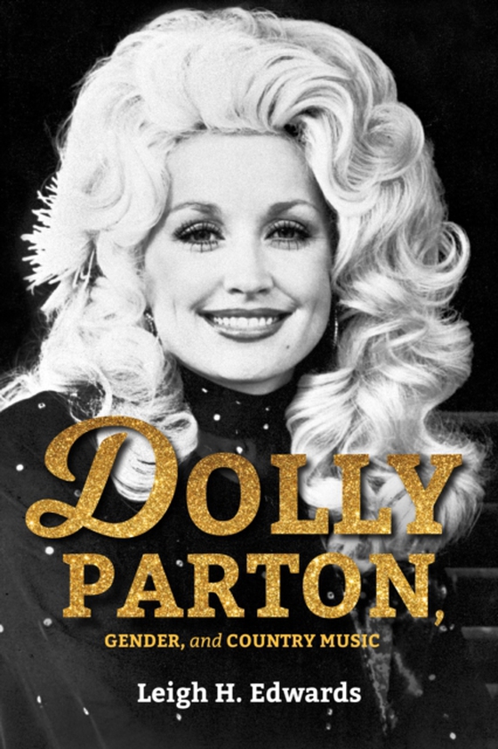 Dolly Parton, Gender, and Country Music (e-bog) af Edwards, Leigh H.