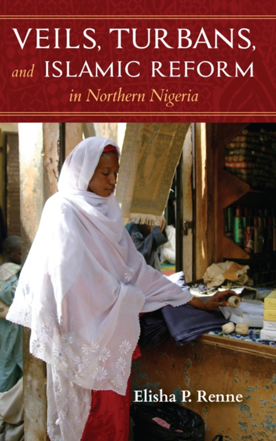 Veils, Turbans, and Islamic Reform in Northern Nigeria (e-bog) af Renne, Elisha P