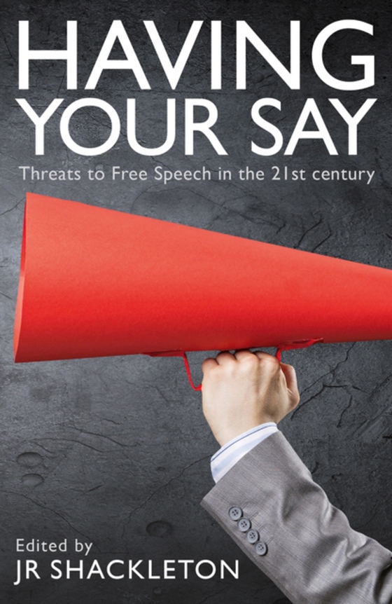 Having Your Say: Threats to Free Speech in the 21st Century (e-bog) af Mchangama, Jacob