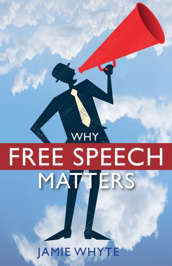 Why Free Speech Matters (e-bog) af Whyte, Jamie