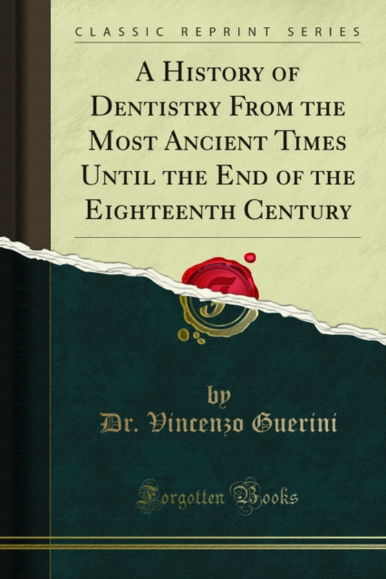 History of Dentistry From the Most Ancient Times Until the End of the Eighteenth Century