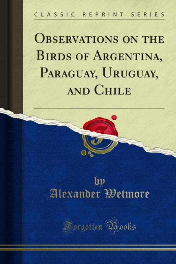 Observations on the Birds of Argentina, Paraguay, Uruguay, and Chile (e-bog) af Wetmore, Alexander