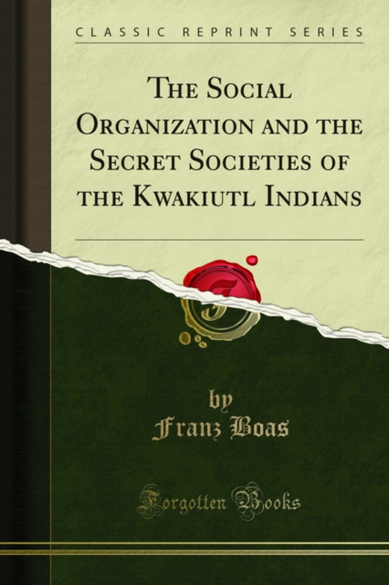 Social Organization and the Secret Societies of the Kwakiutl Indians