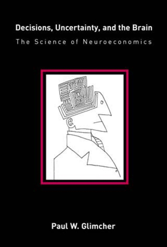Decisions, Uncertainty, and the Brain (e-bog) af Glimcher, Paul W.