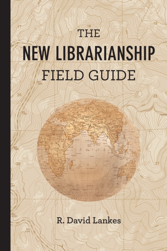 New Librarianship Field Guide (e-bog) af Lankes, R. David