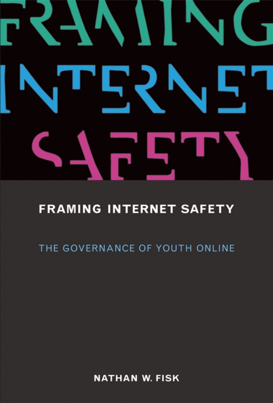 Framing Internet Safety (e-bog) af Fisk, Nathan W.