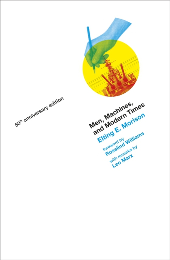 Men, Machines, and Modern Times, 50th Anniversary Edition (e-bog) af Morison, Elting E.
