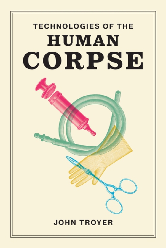 Technologies of the Human Corpse (e-bog) af Troyer, John