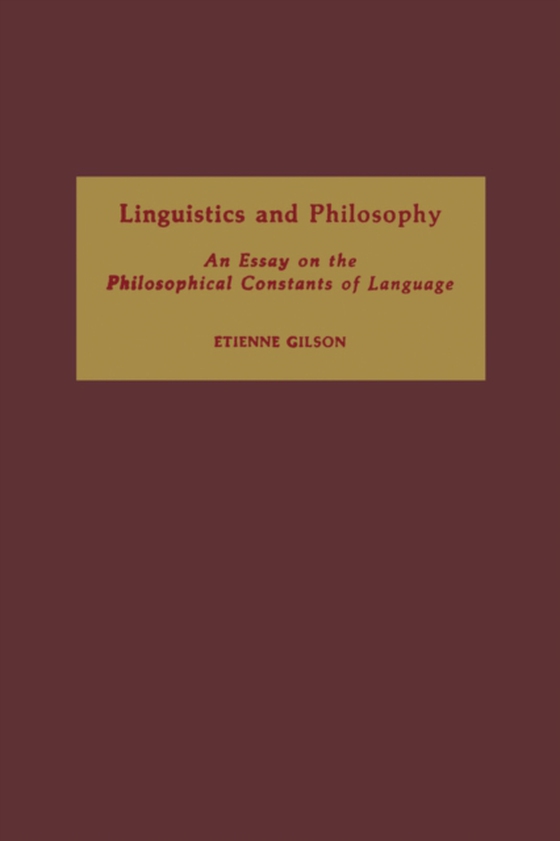 Linguistics and Philosophy: An Essay on the Philosophical Constants of Language (e-bog) af Gilson, Etienne