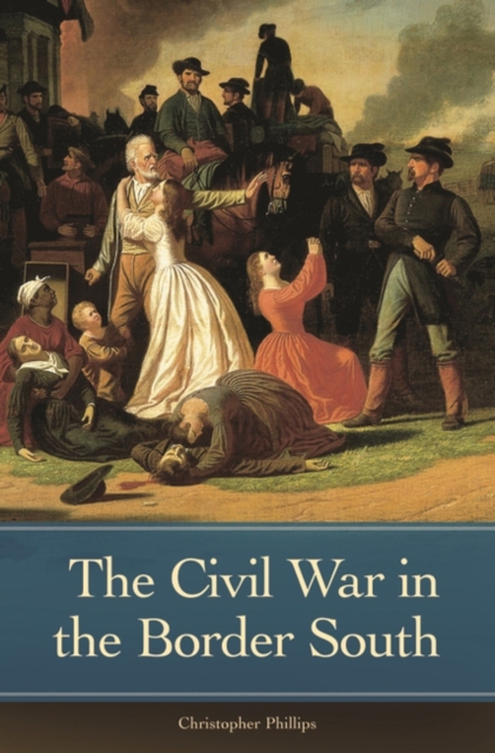 Civil War in the Border South (e-bog) af Christopher Phillips, Phillips