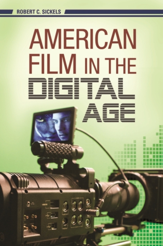 American Film in the Digital Age (e-bog) af Robert C. Sickels, Sickels